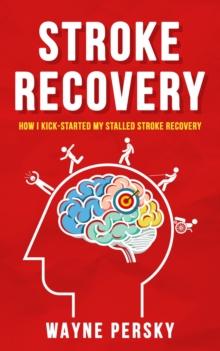 Stroke Recovery : How I Kick-Started My Stalled Stroke Recovery