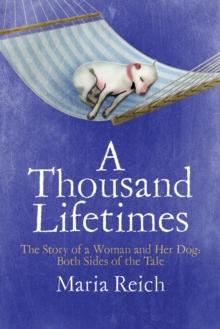 A Thousand LIfetimes: The Story of a Woman and Her Dog : Both Sides of the Tale