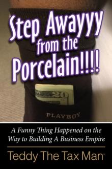 Step Awayyy from the Porcelain!!!! : A Funny Thing Happened on the Way to Building A Business Empire