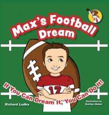 Max's Football Dream : If You Can Dream It, You Can Do It!