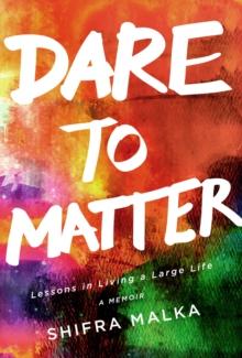 Dare to Matter: Lessons in Living a Large Life