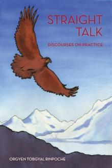 Straight Talk : Discourses by Orgyen Topgyal Rinpoche