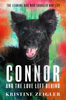 Connor and The Love Left Behind : The Leaning Dog Who Changed our Life