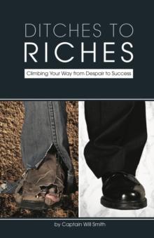 Ditches to Riches : Climbing Your Way from Despair to Success