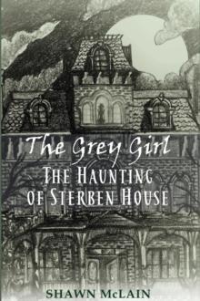 The Grey Girl: The Haunting of Sterben House : The Haunting of Sterben House