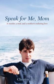 Speak for Me, Mom : A Murder, a Trial, and a Mother's Enduring Love