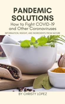 Pandemic Solutions : How to Fight COVID- 19 and Other Coronaviruses