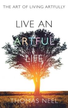 Live An Artful Life : The Art of Living Artfully