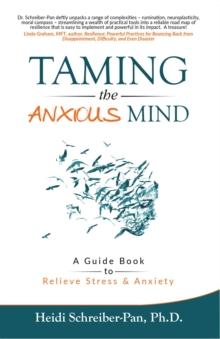 Taming the Anxious Mind : A Guide to Relief Stress & Anxiety