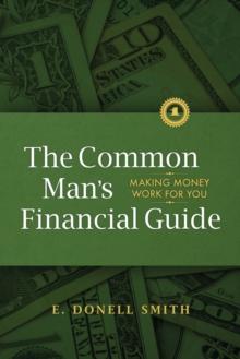 The Common Man's Financial Guide : Making Money Work For You