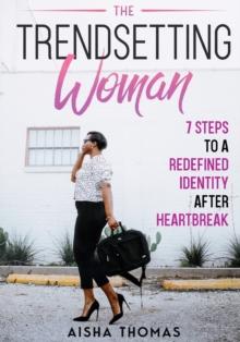 The Trendsetting Woman : 7 Steps To A Redefined Identity After Heartbreak