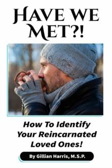 Have We Met?! : How To Identify Your Reincarnated Loved Ones!