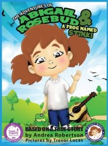 The Adventures of Abigail Rosebud And A Frog Named Stink!