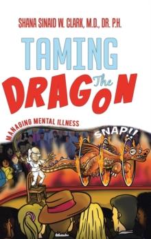 Taming the Dragon : Managing Mental Illness