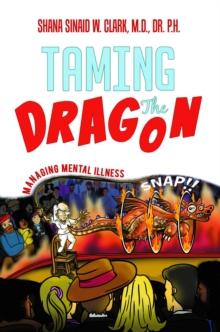 Taming The Dragon : Managing Mental Illness