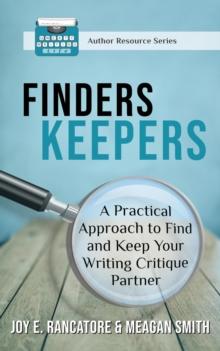 Finders Keepers : A Practical Approach To Find And Keep Your Writing Critique Partner