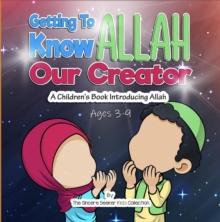 Getting to know Allah Our Creator : Islamic Books for Muslim Kids