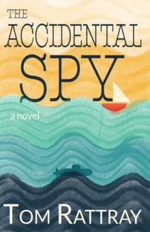 The Accidental Spy : A Thrilling Christian Novel of Espionage