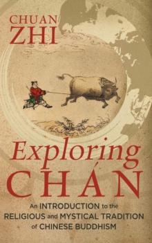 Exploring Chan : An Introduction to the Religious and Mystical Tradition of  Chinese Buddhism