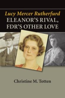 Lucy Mercer Rutherfurd : Eleanor's Rival, FDR's Other Love