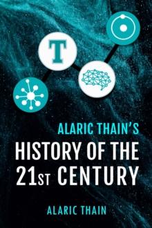 Alaric Thain's History of the 21st Century