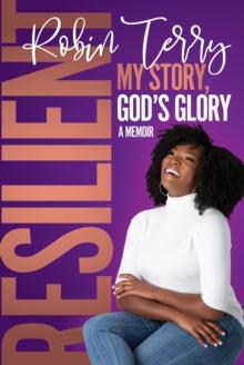 Resilient : My Story, God's Glory