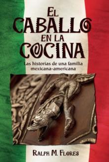 El Caballo en la Cocina : Las historias de una familia mexicana-americana