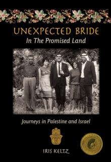 Unexpected Bride in the Promised Land : Journeys in Palestine and Israel