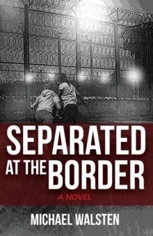 Separated at the Border : A Novel