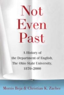 Not Even Past : A History of the Department of English, The Ohio State University, 1870-2000