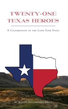 Twenty-One Texas Heroes : A Celebration of the Lone Star State