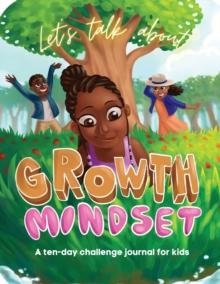 Let's Talk About Growth Mindset : A Challenge Journal for Kids