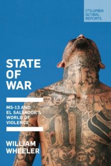 State of War : MS-13 and El Salvador's World of Violence