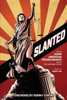 Slanted : How an Asian American Troublemaker Took on the Supreme Court