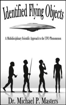 Identified Flying Objects : A Multidisciplinary Scientific Approach to the UFO Phenomenon