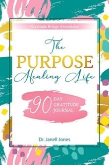 The Purpose Healing Life : 90-Day Gratitude Journal