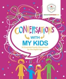 Conversations with My Kids : 30 Essential Family Discussions for the Digital Age