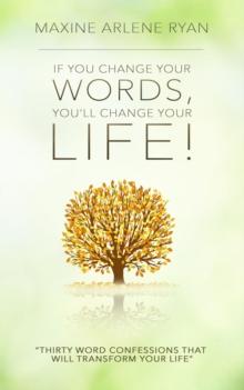 If You Change Your Words, You'll Change Your Life! : Thirty Word Confessions That Will Transform Your Life