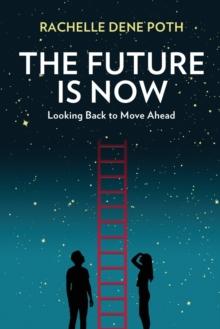 The Future Is Now : Looking Back to Move Ahead