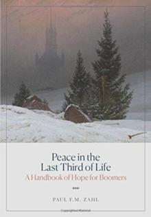 Peace In The Last Third Of Life : A Handbook Of Hope For Boomers