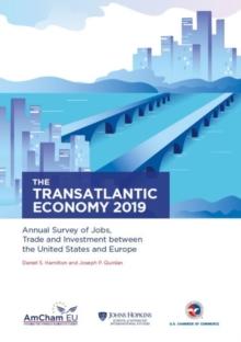 The Transatlantic Economy 2019 : Annual Survey of Jobs, Trade and Investment between the United States and Europe