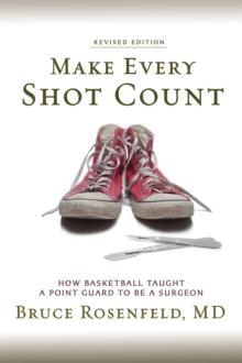 Make Every Shot Count : How Basketball Taught a Point Guard to be a Surgeon