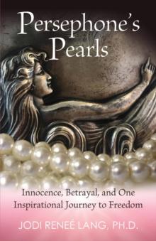 Persephone's Pearls : Innocence, Betrayal, and One Inspirational Journey to Freedom