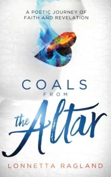 Coals from the Altar : A Poetic Journey of Faith and Revelation