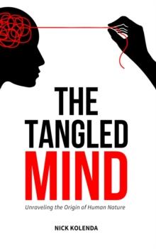 The Tangled Mind : Unraveling the Origin of Human Nature