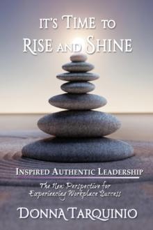 It's Time to Rise and Shine : Inspired Authentic Leadership