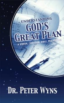 Understanding God's Great Plan : A Jewish, Christian, Bible Perspective