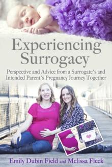 Experiencing Surrogacy: Perspective and Advice from a Surrogate's and Intended Parent's Pregnancy Journey Together