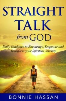 Straight Talk from God : Daily Guidance to  Encourage, Empower and Transform your Spiritual Journey