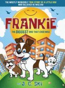 Frankie - The BIGGEST Dog That Ever Was : A story for Children of ALL Ages